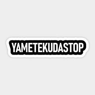 YAMETEKUDASTOP Sticker